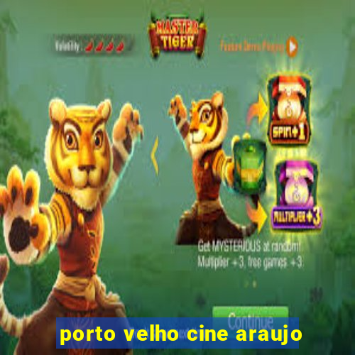 porto velho cine araujo