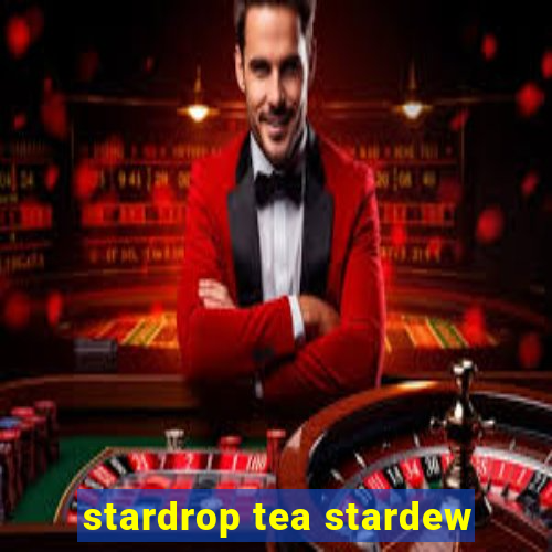 stardrop tea stardew