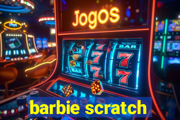 barbie scratch