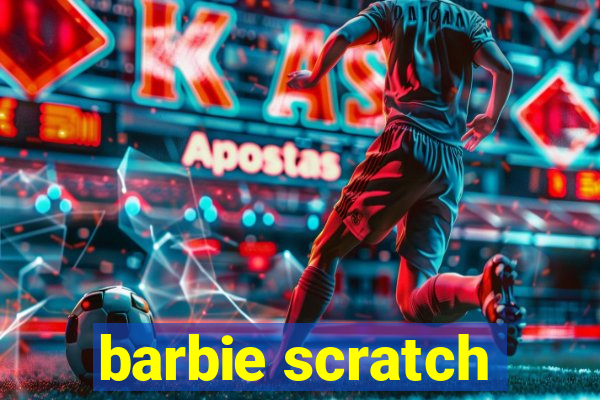 barbie scratch