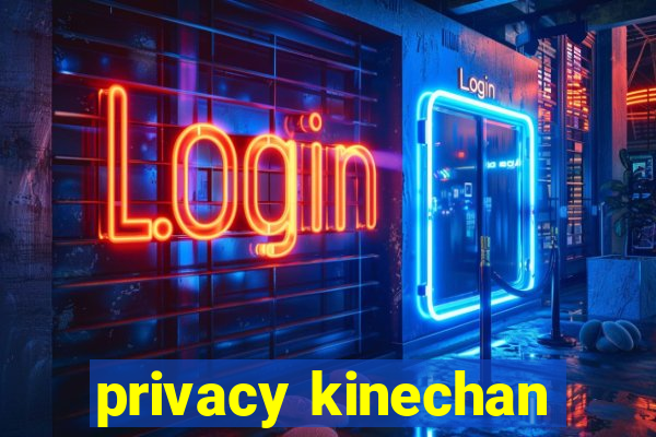 privacy kinechan