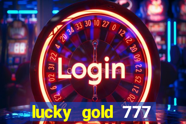 lucky gold 777 paga mesmo