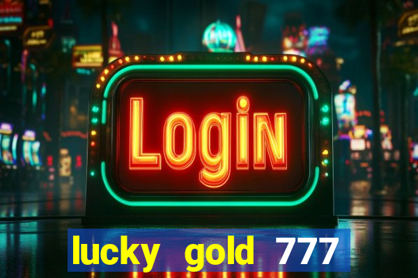 lucky gold 777 paga mesmo