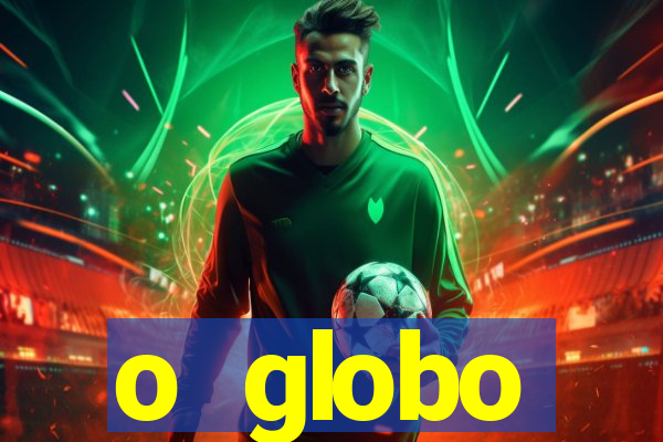 o globo absolutamente tudo sobre