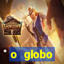 o globo absolutamente tudo sobre