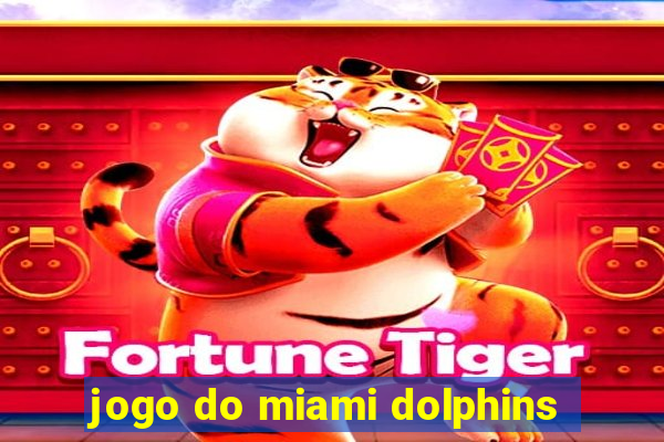 jogo do miami dolphins