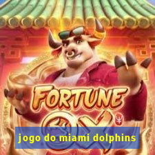 jogo do miami dolphins