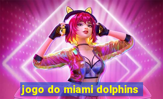 jogo do miami dolphins