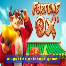 aluguel de notebook gamer