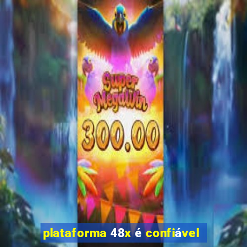 plataforma 48x é confiável