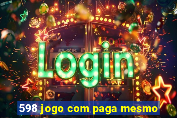 598 jogo com paga mesmo