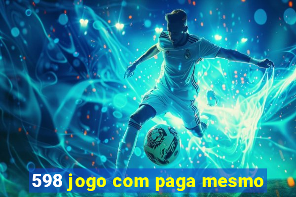 598 jogo com paga mesmo