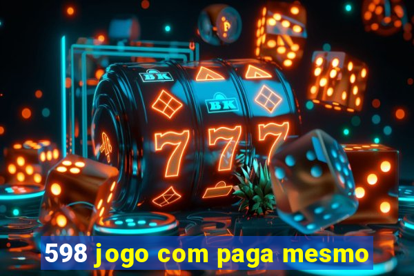 598 jogo com paga mesmo