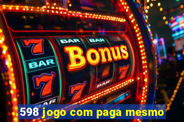 598 jogo com paga mesmo