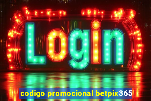 codigo promocional betpix365