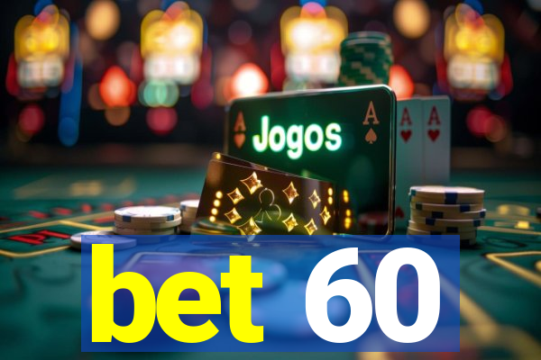 bet 60