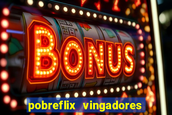 pobreflix vingadores guerra infinita