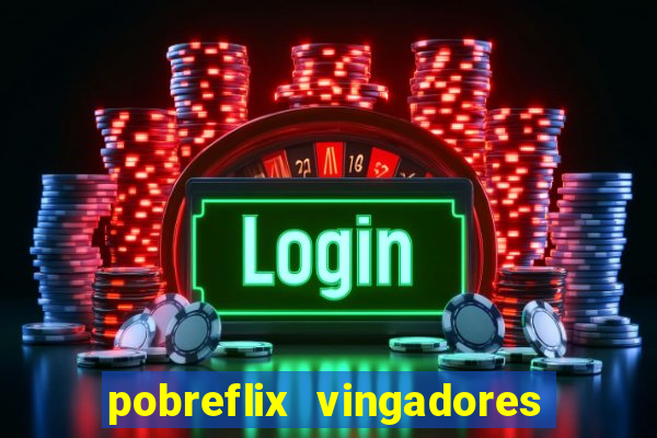 pobreflix vingadores guerra infinita