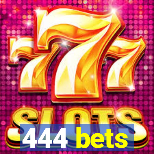 444 bets