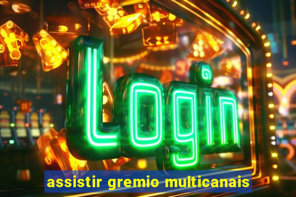 assistir gremio multicanais