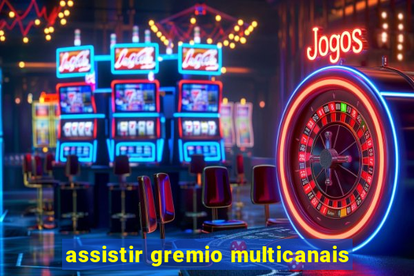 assistir gremio multicanais