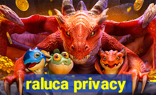 raluca privacy