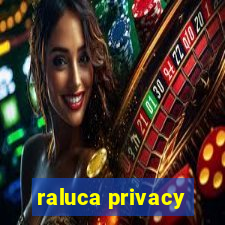 raluca privacy