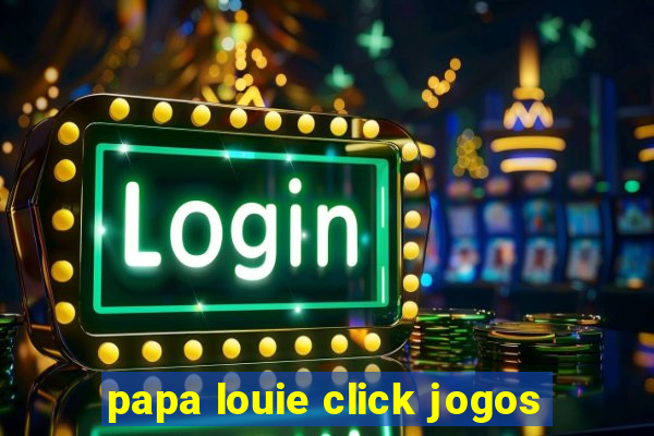 papa louie click jogos