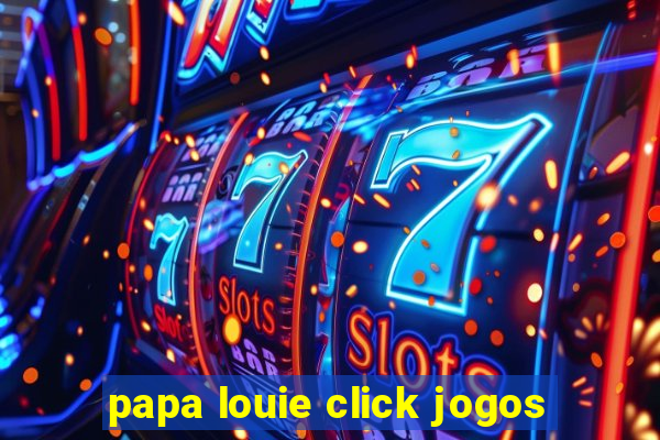 papa louie click jogos