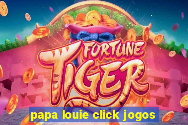 papa louie click jogos