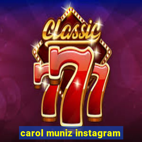 carol muniz instagram