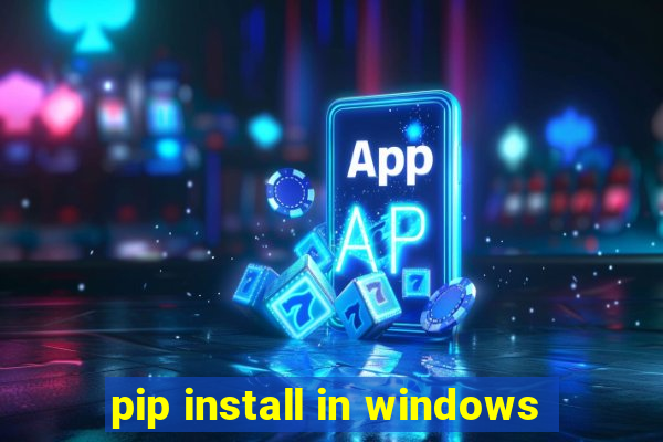 pip install in windows