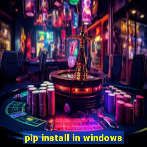 pip install in windows