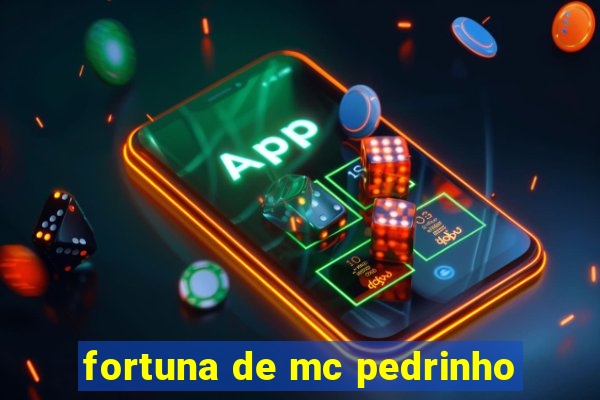 fortuna de mc pedrinho