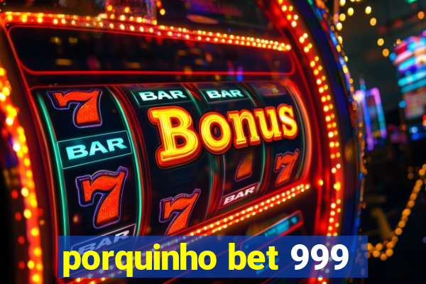 porquinho bet 999