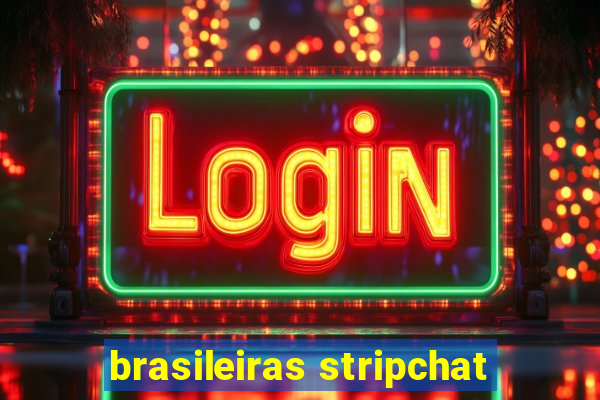 brasileiras stripchat