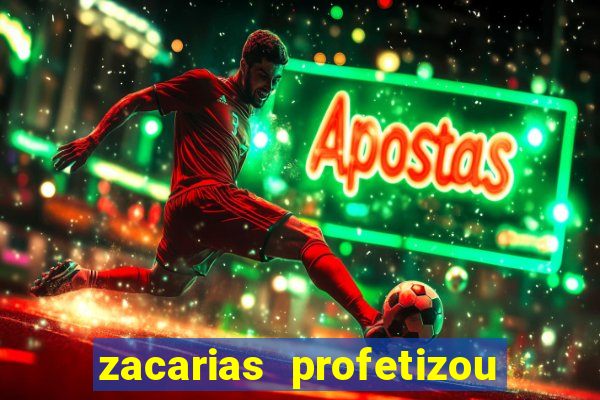 zacarias profetizou sobre jesus