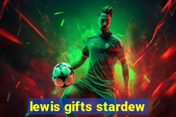 lewis gifts stardew