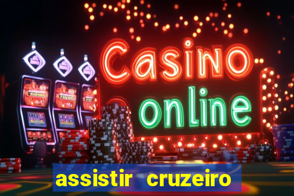 assistir cruzeiro ao vivo hd