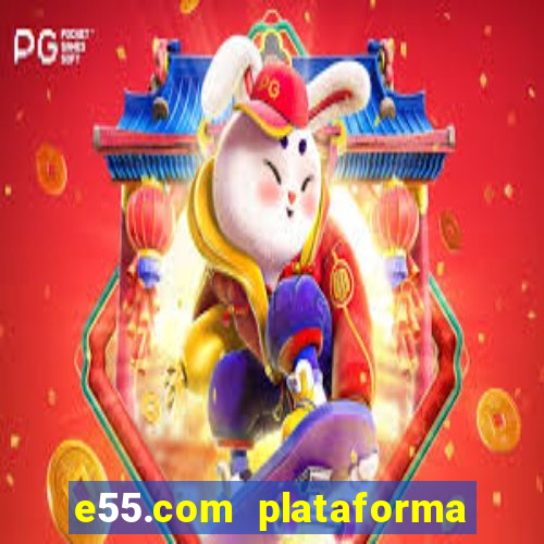 e55.com plataforma de jogos