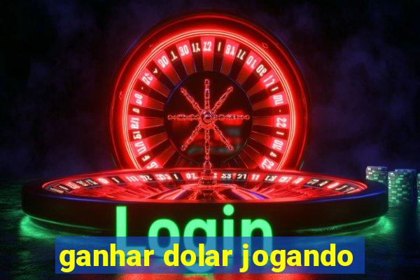 ganhar dolar jogando