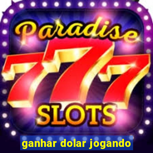 ganhar dolar jogando