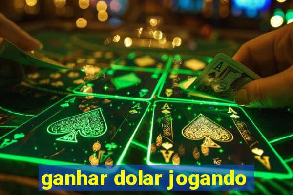 ganhar dolar jogando