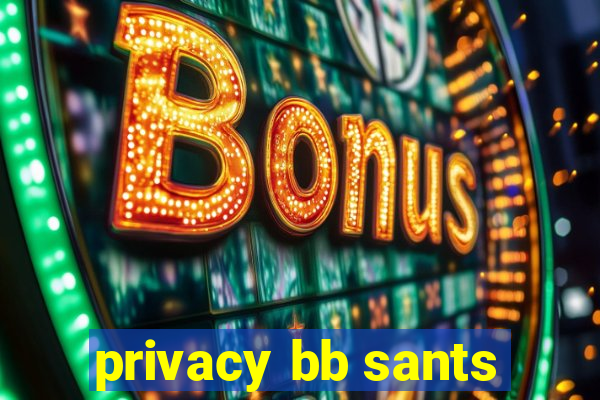 privacy bb sants