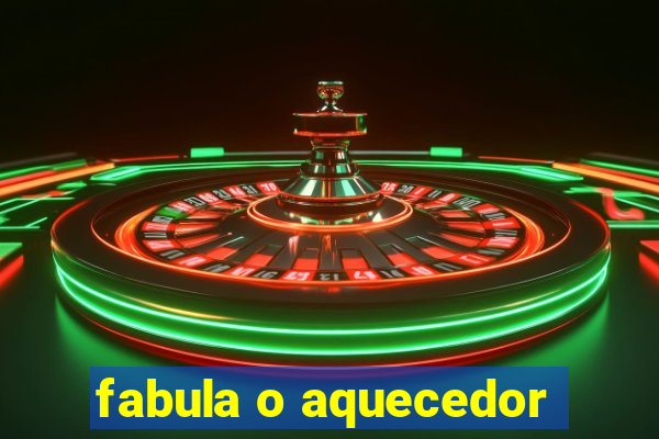 fabula o aquecedor