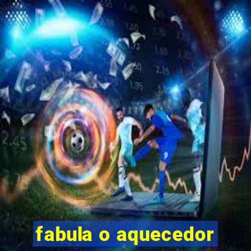 fabula o aquecedor