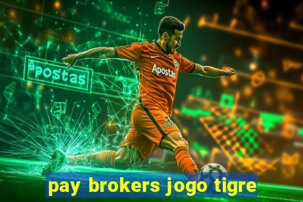 pay brokers jogo tigre