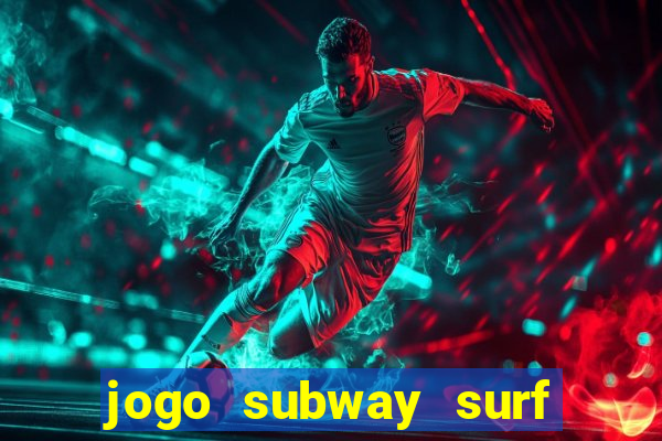 jogo subway surf ganhar dinheiro de verdade