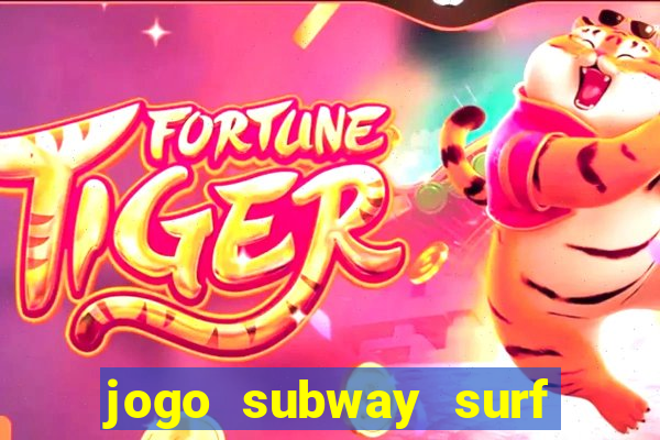 jogo subway surf ganhar dinheiro de verdade