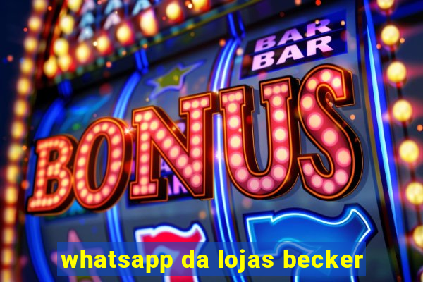 whatsapp da lojas becker